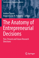 The Anatomy of Entrepreneurial Decisions: Past, Present and Future Research Directions