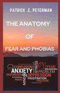 The Anatomy of Fear and Phobias: the meanings, origins, characteristics, and potential treatments