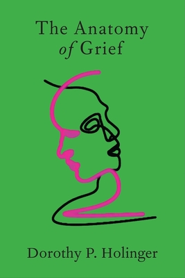 The Anatomy of Grief - Holinger, Dorothy P
