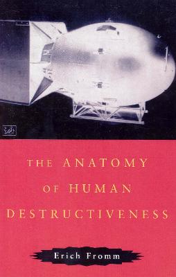The Anatomy Of Human Destructiveness - Fromm, Erich