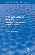 The Anatomy of Inquiry (Routledge Revivals): Philosophical Studies in the Theory of Science