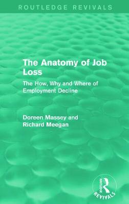The Anatomy of Job Loss (Routledge Revivals): The how, why and where of employment decline - Massey, Doreen, and Meegan, Richard