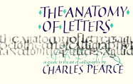 The Anatomy of Letters: A Guide to the Art of Calligraphy - Pearce, Charles, Pro