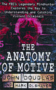 The Anatomy of Motive - Douglas, John, and Olshaker, Mark