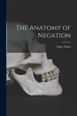 The Anatomy of Negation - Saltus, Edgar