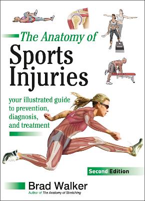 The Anatomy of Sports Injuries: Your Illustrated Guide to Prevention, Diagnosis, and Treatment - Walker, Brad