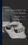 The Anatomy of the Brain: A Text-Book for Medical Students