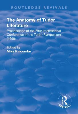 The Anatomy of Tudor Literature: Proceedings of the First International Conference of the Tudor Symposium (1998) - Pincombe, Mike