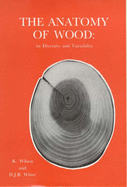 The Anatomy of Wood - Wilson, K., and White, D. J.