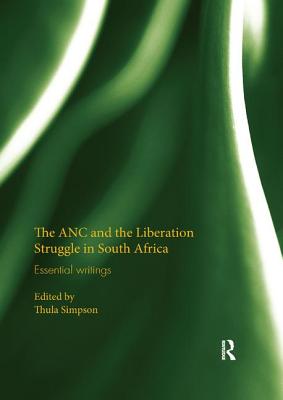 The ANC and the Liberation Struggle in South Africa: Essential writings - Simpson, Thula (Editor)