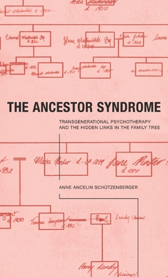 The Ancestor Syndrome: Transgenerational Psychotherapy and the Hidden Links in the Family Tree - Schutzenberger, Anne Ancelin, and Trager, Anne (Translated by)