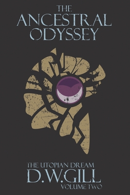 The Ancestral Odyssey: The Utopian Dream - Volume Two - Gill, Duncan William, and Lumb, Michael (Editor), and Van Nguyen, James