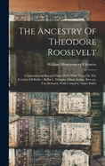 The Ancestry Of Theodore Roosevelt: A Genealogical Record From 1649, With Notes On The Families Of Baillee, Bulloch, Douglas, Elliott, Irvine, Stewart, Van Schaack, With Complete Name Index