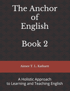 The Anchor of English: A Holistic Approach to Learning and Teaching English