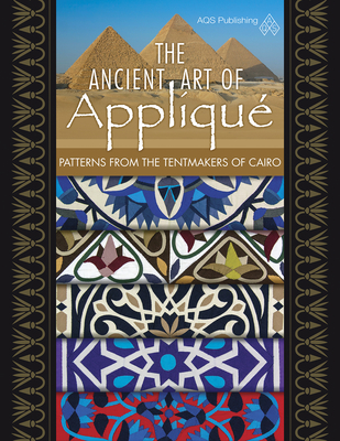 The Ancient Art of Applique Patterns from Tentmakers of Cairo - AQS Publishing (Editor)