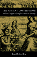 The Ancient Constitution: And the Origins of Anglo-American Liberty