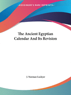 The Ancient Egyptian Calendar And Its Revision