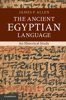 The Ancient Egyptian Language: An Historical Study - Allen, James P.