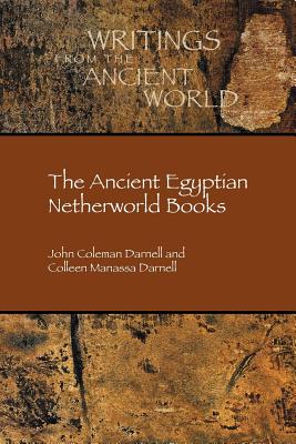 The Ancient Egyptian Netherworld Books - Darnell, John Coleman, and Darnell, Colleen Manassa