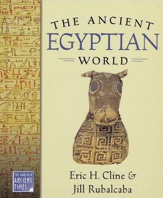 The Ancient Egyptian World - Cline, Eric H, and Rubalcaba, Jill