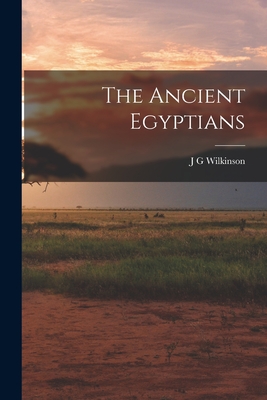 The Ancient Egyptians - Wilkinson, J G