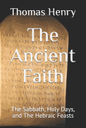 The Ancient Faith: The Sabbath, Holy Days, and The Hebraic Feasts