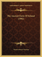 The Ancient Forts Of Ireland (1902)