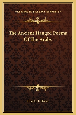 The Ancient Hanged Poems of the Arabs - Horne, Charles F (Editor)