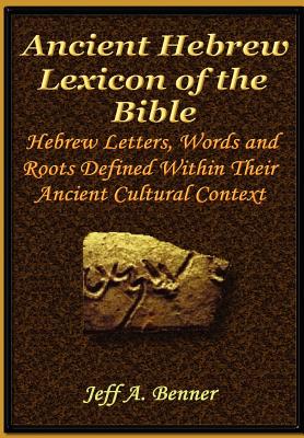 The Ancient Hebrew Lexicon of the Bible - Benner, Jeff A