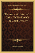 The Ancient History of China to the End of the Chou Dynasty