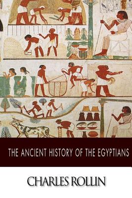 The Ancient History of the Egyptians - Rollin, Charles