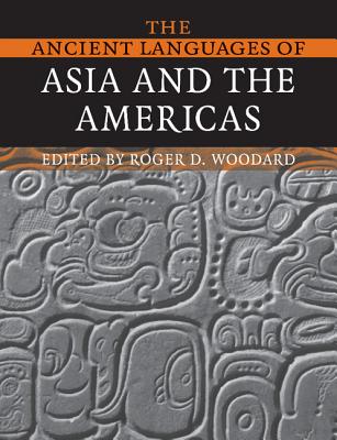 The Ancient Languages of Asia and the Americas - Woodard, Roger D (Editor)