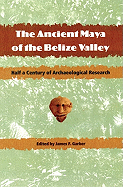 The Ancient Maya of the Belize Valley: Half a Century of Archaeological Research