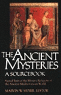 The Ancient Mysteries: A Sourcebook: Sacred Texts of the Mystery Religions of the Ancient Mediterranean World