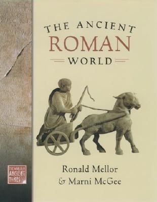 The Ancient Roman World - Mellor, Ronald, and McGee, Marni
