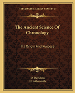 The Ancient Science Of Chronology: Its Origin And Purpose