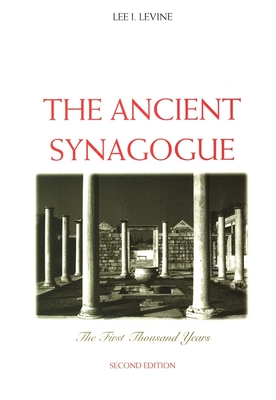 The Ancient Synagogue - Levine, Lee I, Professor