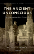 The Ancient Unconscious: Psychoanalysis and the Ancient Text