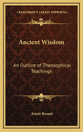 The Ancient Wisdom: An Outline of Theosophical Teachings