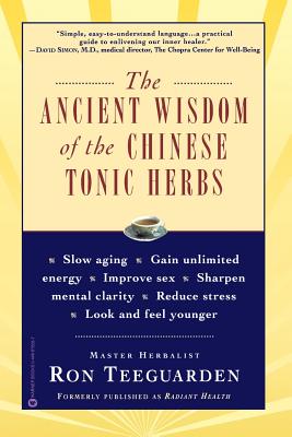 The Ancient Wisdom of the Chinese Tonic Herbs - Teeguarden, Ron