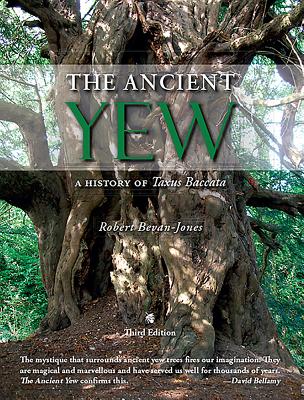 The Ancient Yew: A History of Taxus Baccata - Bevan-Jones, Robert