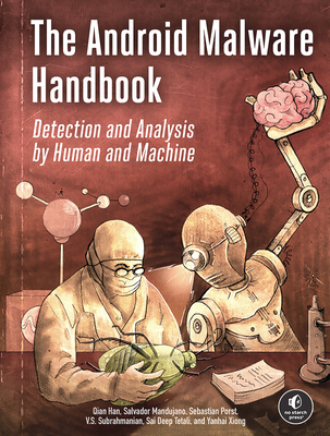 The Android Malware Handbook: Detection and Analysis by Human and Machine - Han, Qian, and Mandujano, Salvador, and Porst, Sebastian