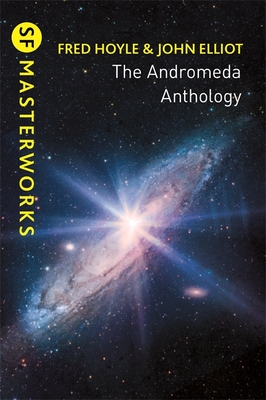 The Andromeda Anthology: Containing A For Andromeda and Andromeda Breakthrough - Hoyle, Fred, and Elliott, John