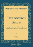 The Andros Tracts, Vol. 1: Being a Collection of Pamphlets and Official Papers Issued During the Period Between the Overthrow of the Andros Government and the Establishment of the Second Charter of Massachusetts (Classic Reprint)