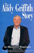 The Andy Griffith Story: An Illustrated Biography