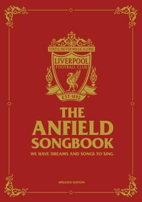 The Anfield Songbook: We Have Dreams And Songs To Sing - Updated Edition - Liverpool FC