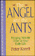 The Angel and the Ants: Bringing Heaven Closer to Your Daily Life - Kreeft, Peter