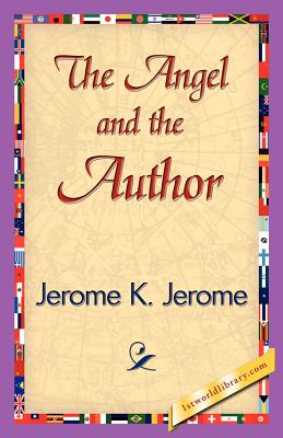 The Angel and the Author - Jerome K Jerome, K Jerome, and 1stworld Library (Editor)