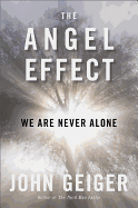 The Angel Effect: The Powerful Force That Ensures We Are Never Alone