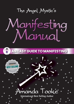 The Angel Mystic's Manifesting Manual: An Easy Guide to Manifesting - Tooke, Amanda